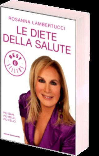 Le diete della salute. Più sani, più belli, più felici - di Rosanna Lambertucci