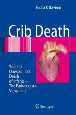 Crib Death : Sudden Unexplained Death of Infants - the Pathologist's...
