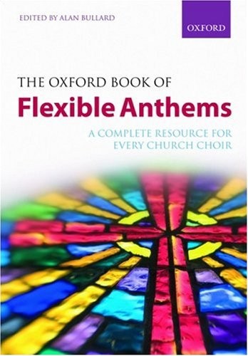The Oxford Book of Flexible Anthems: Paperback: A Complete Resource for Every C