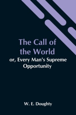 E. Doughty - Call Of The World  Or Every Man'S Supreme Opportunity -  - X555z