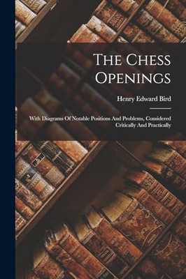 Bird - Chess Openings  With Diagrams Of Notable Positions And Problems - X555z