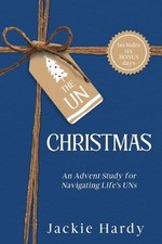 The Un-Christmas: An Advent Study for Navigating Life's UNs by Jackie Hardy Pape