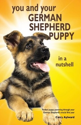 Aylward - You and Your German Shepherd Puppy in a Nutshell  The essent - X555z