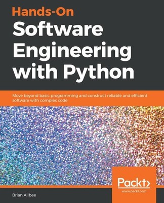 Hands-On Software Engineering with Python: Move beyond basic programming and con
