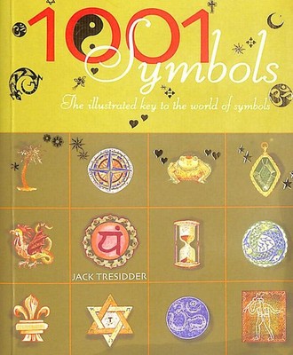 1001 Symbols: An Illustrated Guide to Symbols and Their Meanings by Tresidder, J