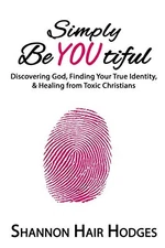 Simply BeYOUtiful: Discovering God, Finding Your True Identity, & Healing fr...