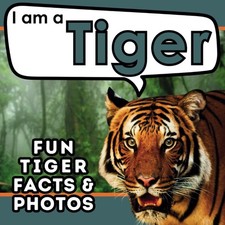 I am a Tiger: A Children's Book with Fun and Educational Animal Facts with R...