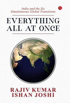 Everything All at Once: India and the Six Simultaneous Global Transitions by Raj