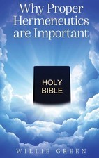 Why Proper Hermeneutics are Important by Willie Green Hardcover Book
