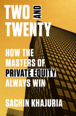 Two and Twenty: How the Masters of Private Equity Always Win - Hardcover - GOOD
