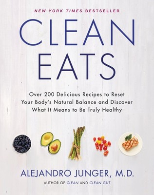 Clean Eats: Over 200 Delicious Recipes to Reset Your Body's Natural Balance ...