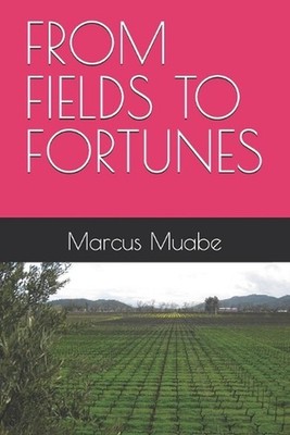 From Fields to Fortunes by Marcus Muabe Paperback Book