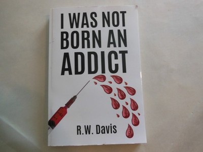 I Was Not Born an Addict by R. W. Davis (2024 Trade Paperback)