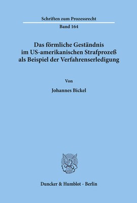 Das förmliche Geständnis im US-amerikanischen Strafprozeß als Beispiel der...