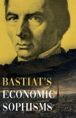 M. Frederic Bastiat Economic Sophisms (Paperback) (UK IMPORT)