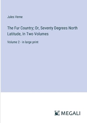 The Fur Country; Or, Seventy Degrees North Latitude, In Two Volumes: Volume 2 - 