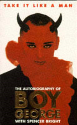 Take It Like a Man : The Autobiography of Boy George, Spencer Bright, Boy George