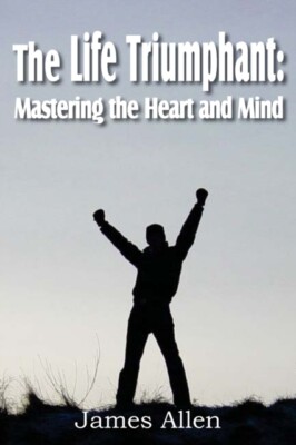 Allen - Life Triumphant  Mastering the Heart and Mind - New paperback  - X555z