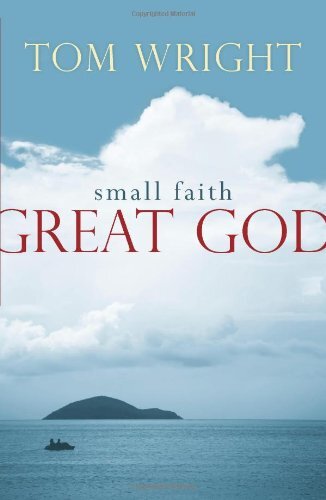 Small Faith Great God,Tom Wright
