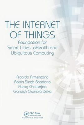 Internet of Things : Foundation for Smart Cities, eHealth and Ubiquitous Comp...