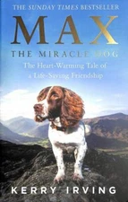 Max the Miracle Dog: The Heart-Warming Tale of a Life-Saving Friendship