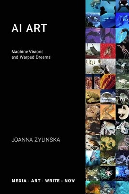 AI Art: Machine Visions and Warped Dreams by Joanna Zylinska (English) Paperback
