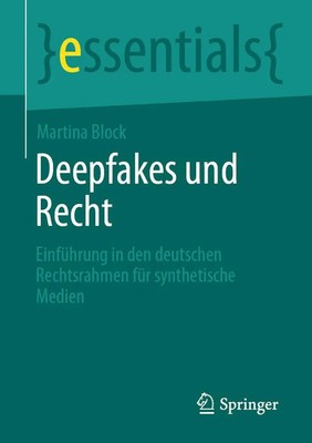 Deepfakes und Recht Martina Block Taschenbuch essentials x Deutsch 2023 Springer