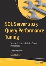 SQL Server 2025 Query Performance Tuning: Troubleshoot and Optimize Query Perfor