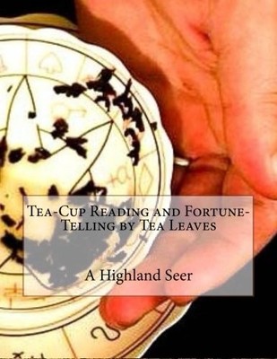 TEA-CUP READING AND FORTUNE-TELLING BY TEA LEAVES By A Highland Seer *BRAND NEW*