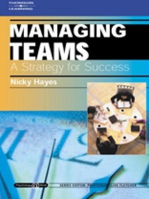 Managing Teams: A Strategy for Success: Psychology @ Work Series by Nicky Hayes 