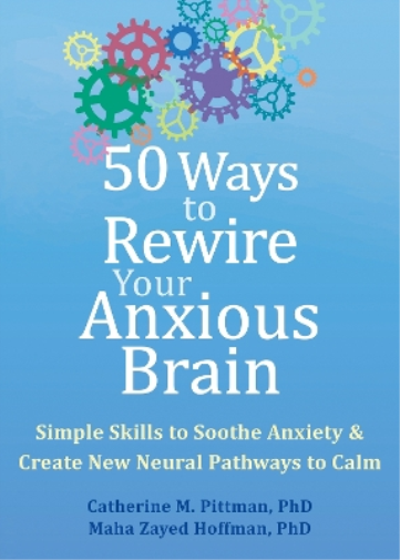 Catherine M. Pittman Maha Z. Hoff 50 Ways to Rewire Your Anxious Br (Tascabile)