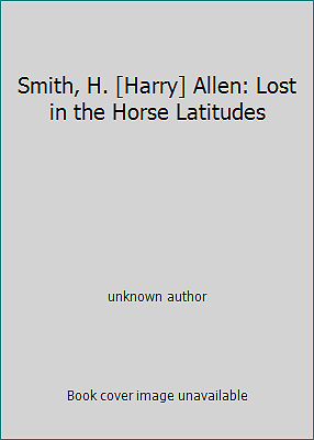 Smith, H. [Harry] Allen: Lost in the Horse Latitudes by unknown author