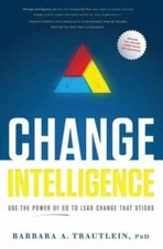 CHANGE INTELLIGENCE: Use the Power of CQ to Lead Change That Sticks