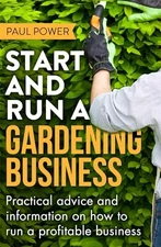Start and Run a Gardening Business, 4th Edition: Practical adv... by Power, Paul