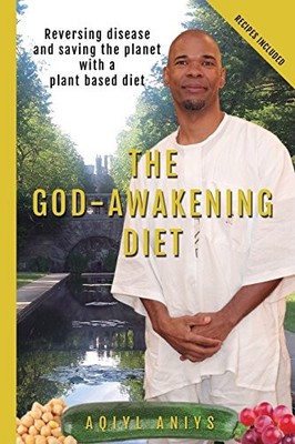 The God-Awakening Diet: Reversing dise..., Aniys, Aqiyl