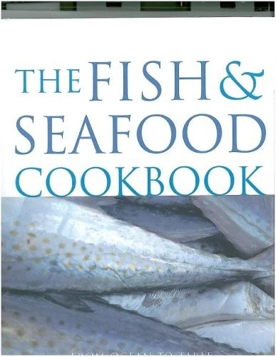 Fish & Seafood Cookbook: From ocean to table by 