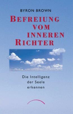 Befreiung vom inneren Richter von Byron Brown (2012, Taschenbuch)