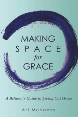 Making Space for Grace: A Believers Guide to Living out Grace - GOOD