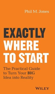 Exactly Where to Start by Phil M. Jones HARDBACK 9781119484622