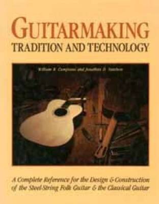 Guitarmaking: Tradition and Technology, A Complete Reference for the Desi - GOOD