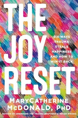 Joy Reset : Six Ways Trauma Steals Happiness and How to Win It Back by ...