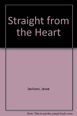 STRAIGHT FROM THE HEART By Jesse L. Jackson & Roger D. Hatch - Hardcover **NEW**
