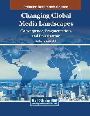 Changing Global Media Landscapes: Convergence, Fragmentation, and Polarization b