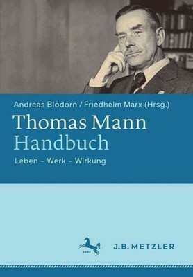 Thomas Mann-Handbuch: Leben - Werk - Wirkung by Friedhelm Marx (German) Hardcove