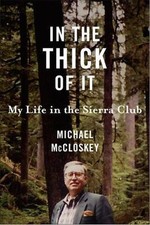 In the Thick of It: My Life in the Sierra Club by McCloskey, Michael