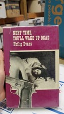 Next Time, You'll Wake Up Dead By Philip Evans Hodder & Stoughton, London 1972
