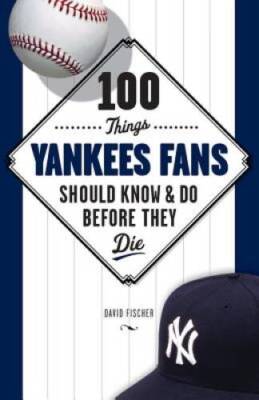 100 Things Yankees Fans Should Know  Do Before They Die (100 ThingsFa - GOOD