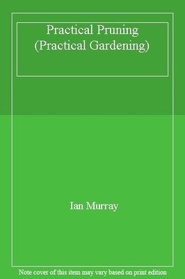 Practical Pruning (Practical Gardening),Ian Murray