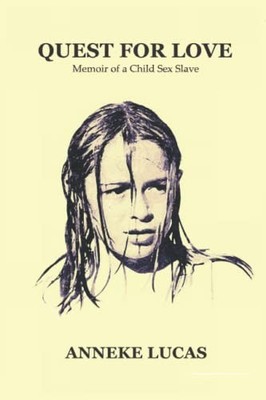 Quest For Love: Memoir of a Child Sex Slave - by Anneke Lucas
