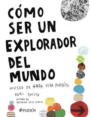 Keri Smith Cómo Ser Un Explorador del Mundo: Museo de (Arte) Vida Po (Paperback)